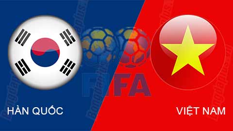 Nhận định bóng đá Hàn Quốc vs Việt Nam, 18h00 ngày 17/10: Liều thuốc thử nặng đô